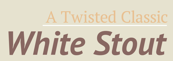 a twisted classic white stout